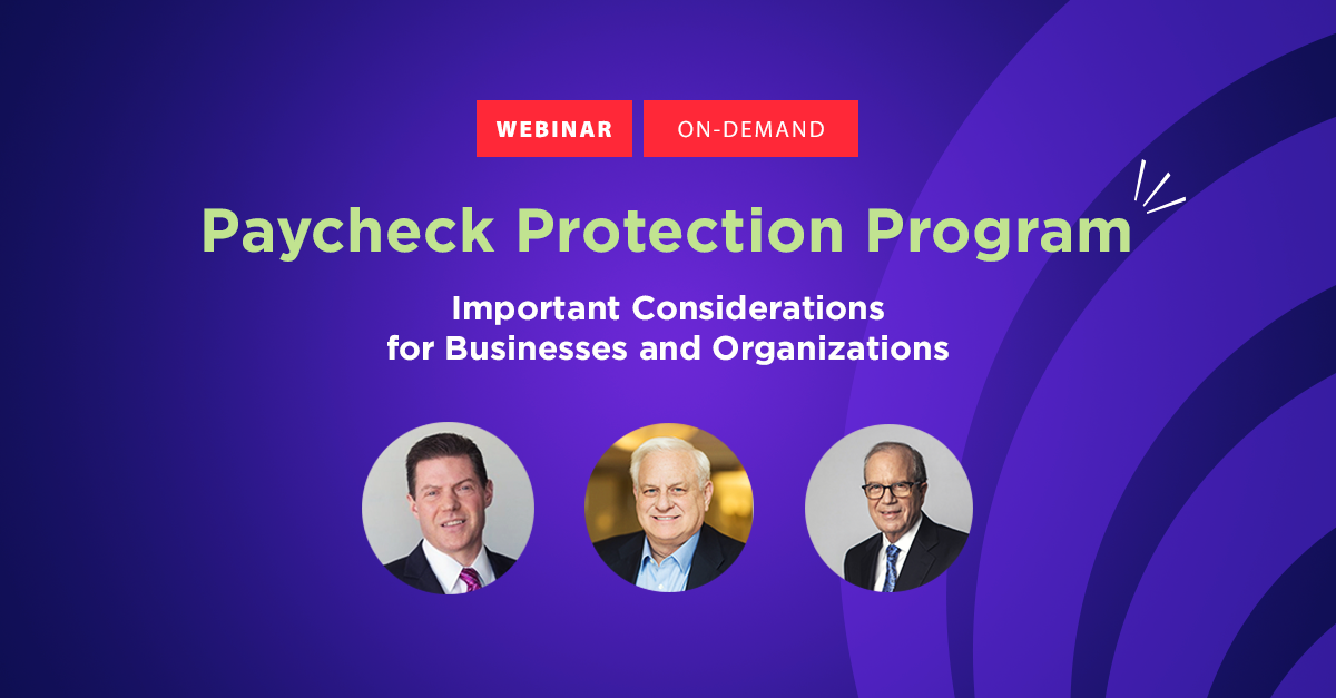 Webinar | Paycheck Protection Program: Considerations For Businesses ...